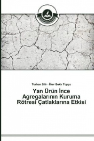 Kniha Yan UErun &#304;nce Agregalar&#305;n&#305;n Kuruma Roetresi Catlaklar&#305;na Etkisi Turhan Bilir