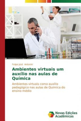 Kniha Ambientes virtuais um auxilio nas aulas de Quimica Antonini Felipe Jose