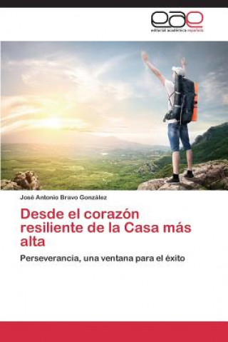 Buch Desde el corazon resiliente de la Casa mas alta Bravo Gonzalez Jose Antonio