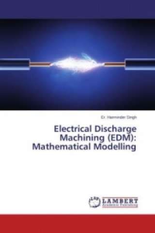 Könyv Electrical Discharge Machining (EDM): Mathematical Modelling Er. Harminder Singh