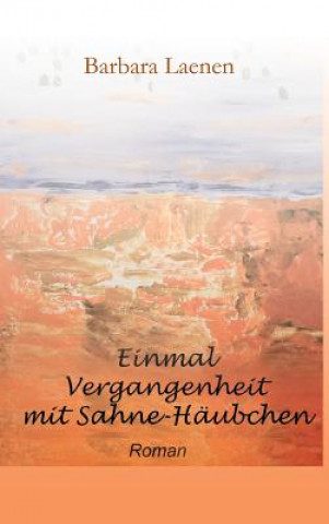 Kniha Einmal Vergangenheit mit Sahne-Haubchen Barbara Laenen