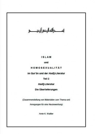 Könyv Islam und Homosexualitat im Qur'an und der Hadit-Literatur Amin K Waltter