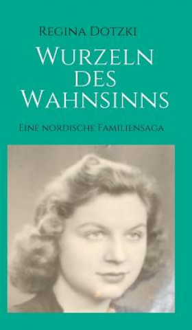 Buch Wurzeln des Wahnsinns Regina Dotzki