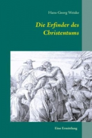 Carte Die Erfinder des Christentums Hans-Georg Weiske