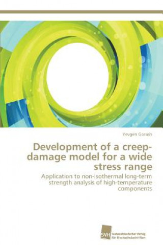 Könyv Development of a creep-damage model for a wide stress range Gorash Yevgen