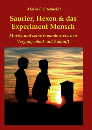 Könyv Saurier, Hexen & das Experiment Mensch Mario Lichtenheldt