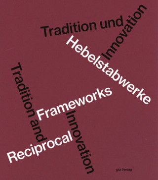 Carte Hebelstabwerke / Reciprocal Frameworks - Tradition and Innovation Udo Thönnissen
