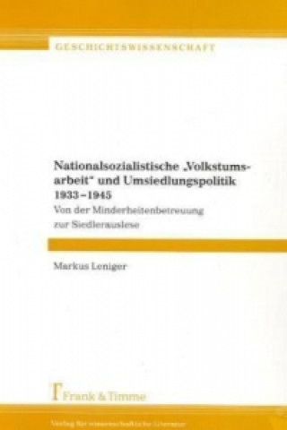 Knjiga Nationalsozialistische 'Volkstumsarbeit' und Umsiedlungspolitik 1933-1945 Markus Leniger