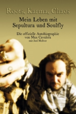 Könyv Roots, Karma, Chaos - Mein Leben mit Sepultura und Soulfly Max Cavalera