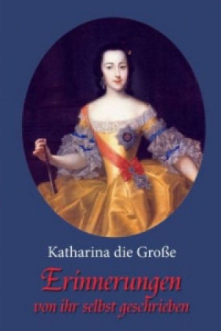 Kniha Erinnerungen - von ihr selbst geschrieben Katharina die Große