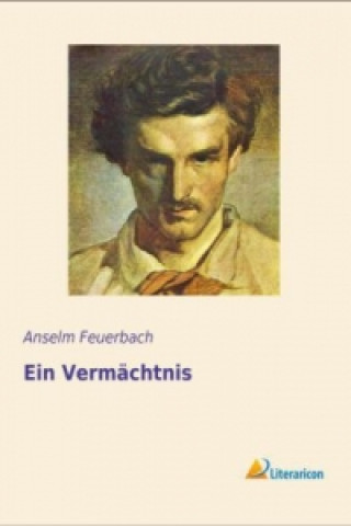 Kniha Ein Vermächtnis Anselm Feuerbach