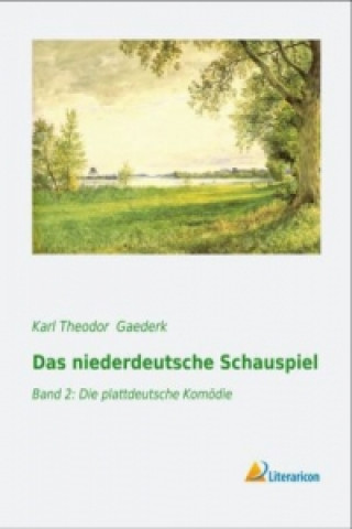 Kniha Das niederdeutsche Schauspiel Karl Theodor Gaederk