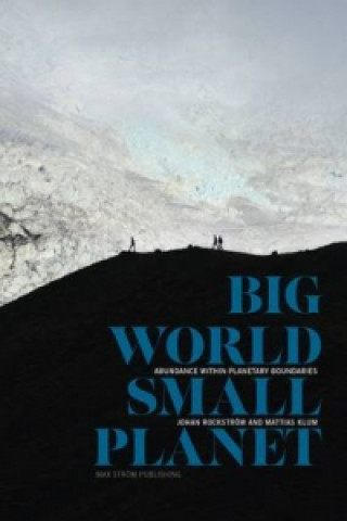 Carte Big World, Small Planet Johan Rockström & Mattias Klum