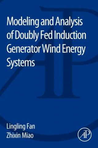 Книга Modeling and Analysis of Doubly Fed Induction Generator Wind Energy Systems Lingling Fan