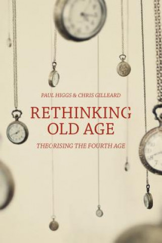 Kniha Rethinking Old Age Paul Higgs