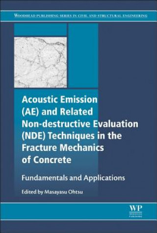 Könyv Acoustic Emission and Related Non-destructive Evaluation Techniques in the Fracture Mechanics of Concrete Masayasu Ohtsu