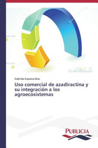Könyv Uso comercial de azadiractina y su integracion a los agroecosistemas Esparza-Diaz Gabriela