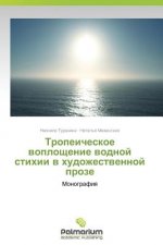 Könyv Tropeicheskoe voploshchenie vodnoy stikhii v khudozhestvennoy proze Turanina Neonila
