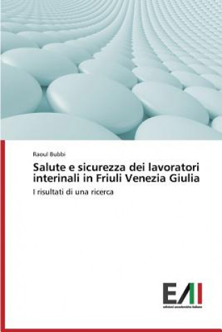 Carte Salute e sicurezza dei lavoratori interinali in Friuli Venezia Giulia Bubbi Raoul
