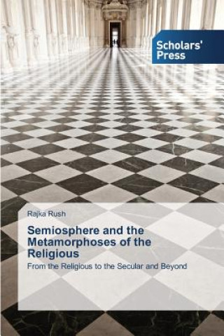 Könyv Semiosphere and the Metamorphoses of the Religious Rush Rajka
