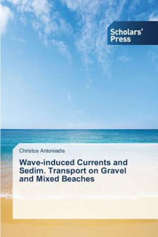 Kniha Wave-induced Currents and Sedim. Transport on Gravel and Mixed Beaches Antoniadis Christos
