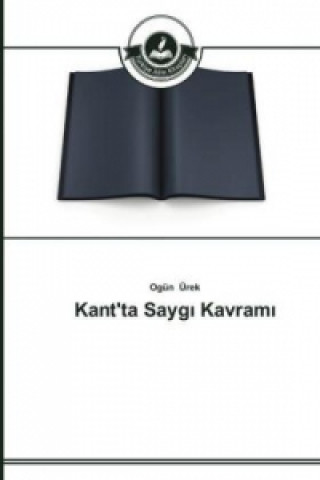 Könyv Kant'ta Sayg&#305; Kavram&#305; Ogün Ürek