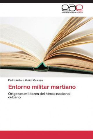 Книга Entorno militar martiano Munoz Oramas Pedro Arturo