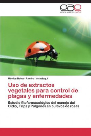 Könyv Uso de extractos vegetales para control de plagas y enfermedades Neira Monica