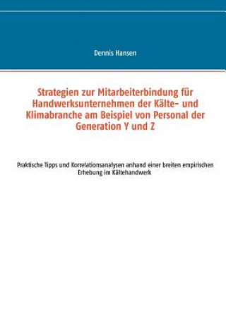 Kniha Strategien zur Mitarbeiterbindung fur Handwerksunternehmen der Kalte- und Klimabranche am Beispiel von Personal der Generation Y und Z Dennis Hansen