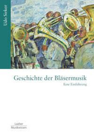 Kniha Geschichte der Bläsermusik Udo Sirker