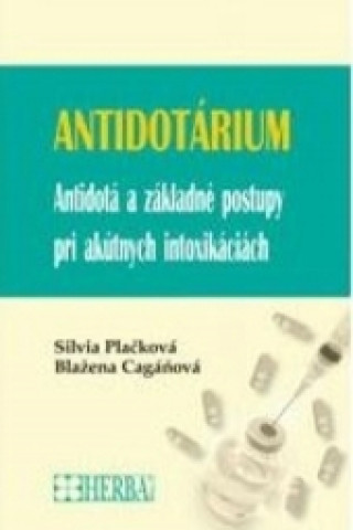 Könyv Antidotárium - Antidotá a základné postupy pri akútnych intoxikáciách Silvia Plačková