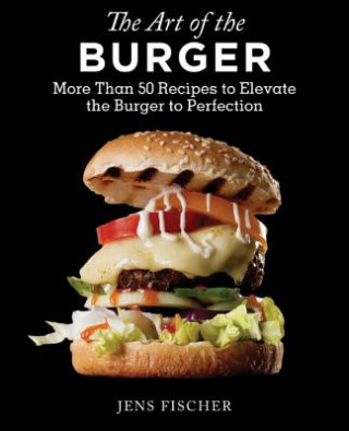 Kniha Art of the Burger Jens Fischer