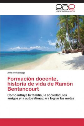 Kniha Formacion docente, historia de vida de Ramon Bentancourt Noriega Antonio