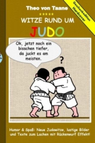 Kniha Geschenkausgabe Hardcover: Humor & Spaß: Witze rund um Judo, lustige Bilder und Texte zum Lachen mit Rückenwurf Effekt! Theo von Taane