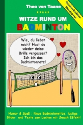 Könyv Geschenkausgabe Hardcover: Witze rund um Badminton - Humor & Spass: Neue Badmintonwitze, lustige Bilder und Texte zum Lachen mit Smash Effekt! Theo von Taane