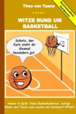 Книга Geschenkausgabe Hardcover: Witze rund um Basketball - Humor & Spaß: Neue Basketballwitze, lustige Bilder und Texte zum Lachen mit Korbwurf Effekt! Theo von Taane