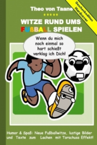 Knjiga Geschenkausgabe Hardcover: Humor & Spaß - Witze rund um Fußball, lustige Bilder und Texte zum Lachen mit Torschuss Effekt! Theo von Taane