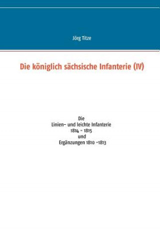 Kniha koeniglich sachsische Infanterie (IV) Jorg Titze