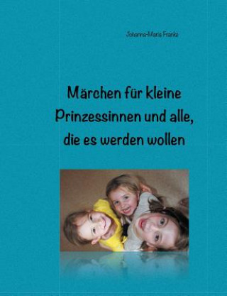 Carte Marchen fur kleine Prinzessinnen und alle, die es werden wollen Johanna-Maria Franke