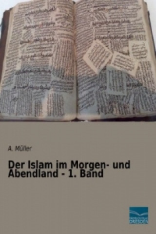 Kniha Der Islam im Morgen- und Abendland - 1. Band A. Müller