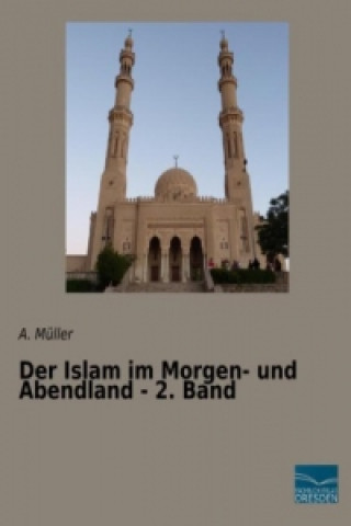 Carte Der Islam im Morgen- und Abendland - 2. Band A. Müller