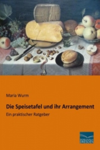 Книга Die Speisetafel und ihr Arrangement Maria Wurm