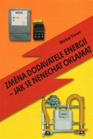 Kniha Změna dodavatele energií - jak se nenechat oklamat Michal Eisner