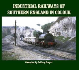 Kniha Industrial Railways of Southern England in Colour Jeffery Grayer