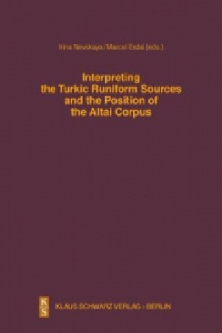 Kniha Interpreting the Turkic Runiform Sources and the Position of the Altai Corpus Irina Nevskaya