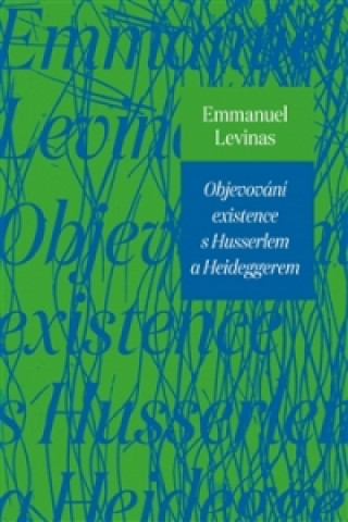 Kniha Objevování existence s Husserlem a Heideggerem Emmanuel Lévinas