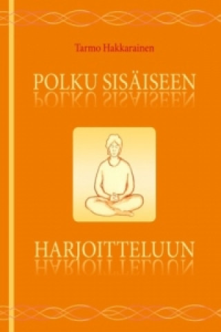 Kniha Polku sisäiseen harjoitteluun Tarmo Hakkarainen