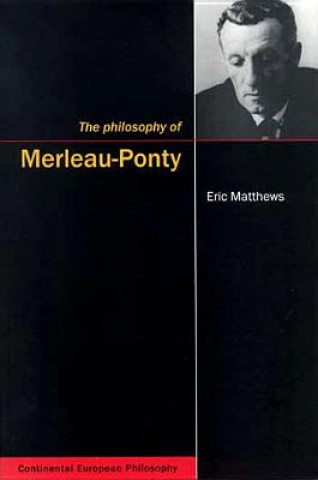 Carte Philosophy of Merleau-Ponty Eric Matthews