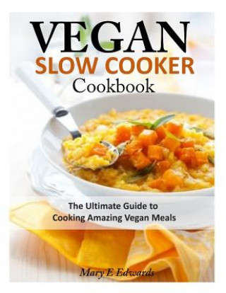 Könyv Vegan Slow Cooker Cookbook Mary E Edwards
