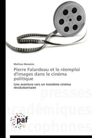 Könyv Pierre Falardeau Et Le Reemploi d'Images Dans Le Cinema Politique Marsolais-M
